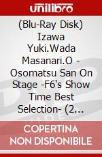 (Blu-Ray Disk) Izawa Yuki.Wada Masanari.O - Osomatsu San On Stage -F6's Show Time Best Selection- (2 Blu-Ray) brd