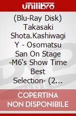 (Blu-Ray Disk) Takasaki Shota.Kashiwagi Y - Osomatsu San On Stage -M6's Show Time Best Selection- (2 Blu-Ray) brd