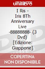 I Ris - Iris 8Th Anniversary Live -88888888- (3 Dvd) [Edizione: Giappone] dvd