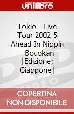 Tokio - Live Tour 2002 5 Ahead In Nippin     Bodokan  [Edizione: Giappone] dvd