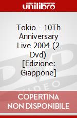 Tokio - 10Th Anniversary Live 2004 (2 Dvd) [Edizione: Giappone] dvd