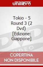 Tokio - 5 Round 3 (2 Dvd) [Edizione: Giappone] dvd