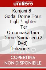Kanjani 8 - Godai Dome Tour Eight*Eighter       Ter Omonnakattara Dome Suimasen (2 Dvd) [Edizione: Giappone] dvd