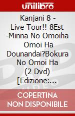 Kanjani 8 - Live Tour!! 8Est -Minna No Omoiha    Omoi Ha Dounandai?Bokura No Omoi Ha (2 Dvd) [Edizione: Giappone] dvd