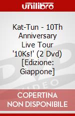 Kat-Tun - 10Th Anniversary Live Tour "10Ks!" (2 Dvd) [Edizione: Giappone] dvd