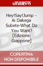 Hey!Say!Jump - Ai Dakega Subete-What Do You Want? [Edizione: Giappone] dvd