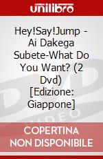 Hey!Say!Jump - Ai Dakega Subete-What Do You Want? (2 Dvd) [Edizione: Giappone] dvd