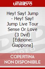 Hey! Say! Jump - Hey! Say! Jump Live Tour Sense Or Love (3 Dvd) [Edizione: Giappone] dvd