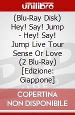 (Blu-Ray Disk) Hey! Say! Jump - Hey! Say! Jump Live Tour Sense Or Love (2 Blu-Ray) [Edizione: Giappone] brd