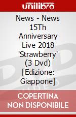 News - News 15Th Anniversary Live 2018 'Strawberry' (3 Dvd) [Edizione: Giappone] dvd
