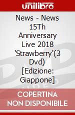News - News 15Th Anniversary Live 2018 'Strawberry'(3 Dvd) [Edizione: Giappone] dvd