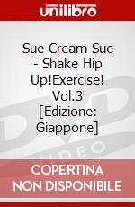 Sue Cream Sue - Shake Hip Up!Exercise! Vol.3 [Edizione: Giappone] dvd