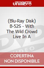 (Blu-Ray Disk) B-52S - With The Wild Crowd  Live In A brd