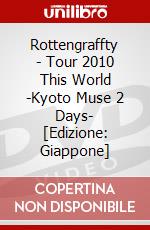 Rottengraffty - Tour 2010 This World -Kyoto Muse 2  Days- [Edizione: Giappone] dvd