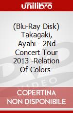 (Blu-Ray Disk) Takagaki, Ayahi - 2Nd Concert Tour 2013 -Relation Of Colors- brd