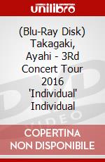 (Blu-Ray Disk) Takagaki, Ayahi - 3Rd Concert Tour 2016 "Individual" Individual brd