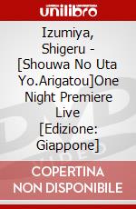 Izumiya, Shigeru - [Shouwa No Uta Yo.Arigatou]One Night Premiere Live [Edizione: Giappone] dvd