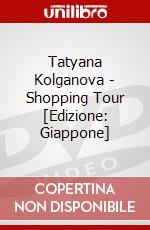 Tatyana Kolganova - Shopping Tour [Edizione: Giappone] dvd