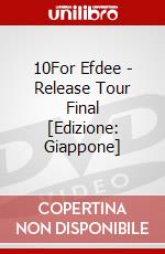 10For Efdee - Release Tour Final [Edizione: Giappone] dvd