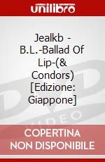 Jealkb - B.L.-Ballad Of Lip-(& Condors) [Edizione: Giappone] dvd