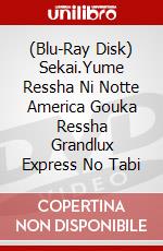 (Blu-Ray Disk) Sekai.Yume Ressha Ni Notte America Gouka Ressha Grandlux Express No Tabi brd