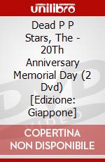 Dead P P Stars, The - 20Th Anniversary Memorial Day (2 Dvd) [Edizione: Giappone] dvd