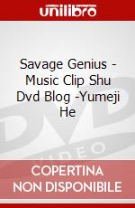 Savage Genius - Music Clip Shu Dvd Blog -Yumeji He dvd