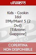 Kids - Cookin Idol I!My!Main!  5 (2 Dvd) [Edizione: Giappone] dvd