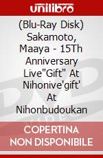 (Blu-Ray Disk) Sakamoto, Maaya - 15Th Anniversary Live"Gift" At Nihonive'Gift' At Nihonbudoukan [Edizione: Giappone] brd