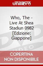 Who, The - Live At Shea Stadiun 0982 [Edizione: Giappone] dvd