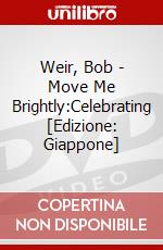 Weir, Bob - Move Me Brightly:Celebrating [Edizione: Giappone] dvd