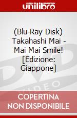 (Blu-Ray Disk) Takahashi Mai - Mai Mai Smile! [Edizione: Giappone] brd