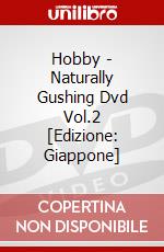 Hobby - Naturally Gushing Dvd Vol.2 [Edizione: Giappone] dvd
