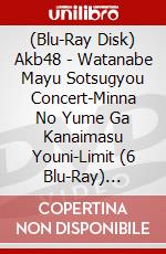 (Blu-Ray Disk) Akb48 - Watanabe Mayu Sotsugyou Concert-Minna No Yume Ga Kanaimasu Youni-Limit (6 Blu-Ray) [Edizione: Giappone] brd