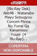 (Blu-Ray Disk) Akb48 - Watanabe Mayu Sotsugyou Concert-Minna No Yume Ga Kanaimasu Youni- (4 Blu-Ray) [Edizione: Giappone] brd