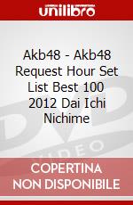 Akb48 - Akb48 Request Hour Set List Best 100 2012 Dai Ichi Nichime dvd