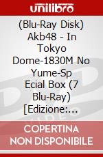 (Blu-Ray Disk) Akb48 - In Tokyo Dome-1830M No Yume-Sp      Ecial Box (7 Blu-Ray) [Edizione: Giappone] brd