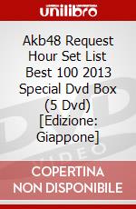 Akb48 Request Hour Set List Best 100 2013 Special Dvd Box (5 Dvd) [Edizione: Giappone] dvd