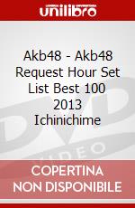 Akb48 - Akb48 Request Hour Set List Best 100 2013 Ichinichime dvd