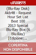 (Blu-Ray Disk) Akb48 - Request Hour Set List Best 100    2013 Special Blu-Ray Box (6 Blu-Ray) [Edizione: Giappone] brd