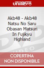 Akb48 - Akb48 Natsu No Saru Obasan Matsuri In Fujikyu Highland dvd