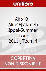 Akb48 - Akb48[Akb Ga Ippai-Summer Tour 2011-]Team 4 dvd