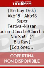 (Blu-Ray Disk) Akb48 - Akb48 Super Festival-Nissan Stadium.Chicche!Chicchaku Nai Shi!!- (4 Blu-Ray) [Edizione: Giappone] brd