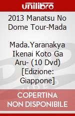 2013 Manatsu No Dome Tour-Mada      Mada.Yaranakya Ikenai Koto Ga Aru- (10 Dvd) [Edizione: Giappone] dvd