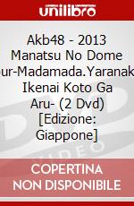 Akb48 - 2013 Manatsu No Dome Tour-Madamada.Yaranakya Ikenai Koto Ga Aru- (2 Dvd) [Edizione: Giappone] dvd