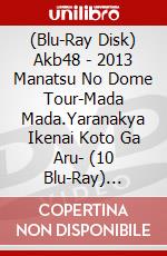 (Blu-Ray Disk) Akb48 - 2013 Manatsu No Dome Tour-Mada      Mada.Yaranakya Ikenai Koto Ga Aru- (10 Blu-Ray) [Edizione: Giappone] brd