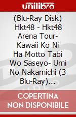 (Blu-Ray Disk) Hkt48 - Hkt48 Arena Tour- Kawaii Ko Ni Ha Motto Tabi Wo Saseyo- Umi No Nakamichi (3 Blu-Ray) [Edizione: Giappone] brd