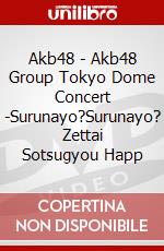 Akb48 - Akb48 Group Tokyo Dome Concert -Surunayo?Surunayo? Zettai Sotsugyou Happ dvd