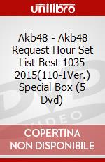 Akb48 - Akb48 Request Hour Set List Best 1035 2015(110-1Ver.) Special Box (5 Dvd) dvd