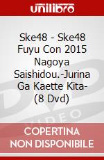 Ske48 - Ske48 Fuyu Con 2015 Nagoya Saishidou.-Jurina Ga Kaette Kita- (8 Dvd) dvd